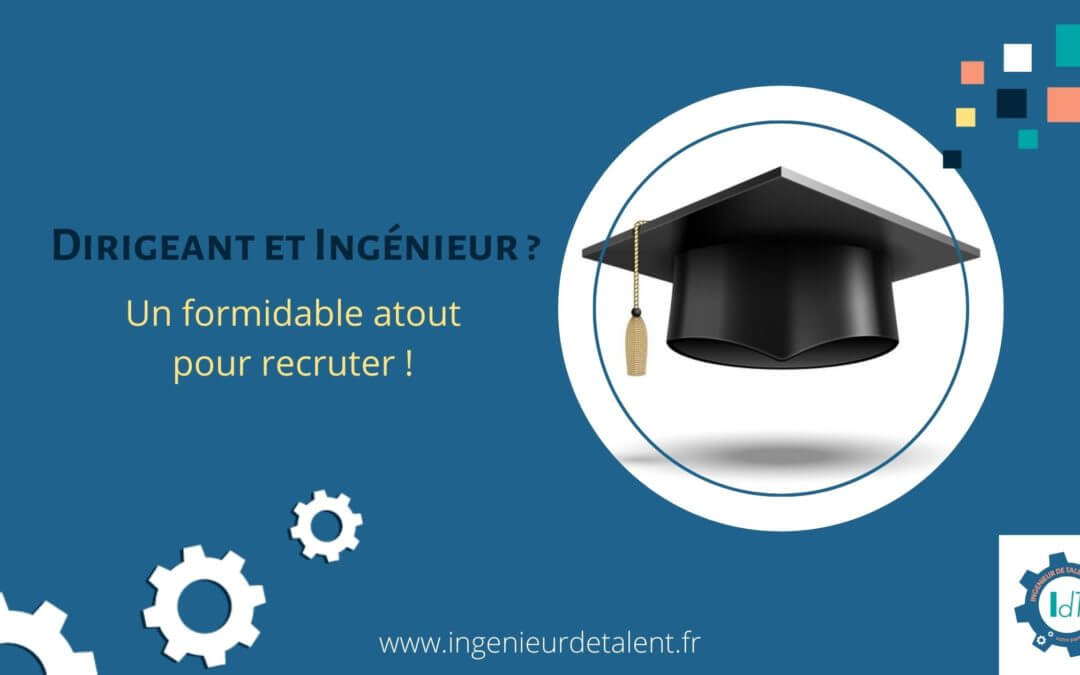 Dirigeant et ingénieur ? Un formidable atout pour recruter ! par Isabelle Despaux, Ingénieur de Talent, votre partenaire de recrutement